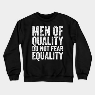 Men of quality do not fear equality Crewneck Sweatshirt